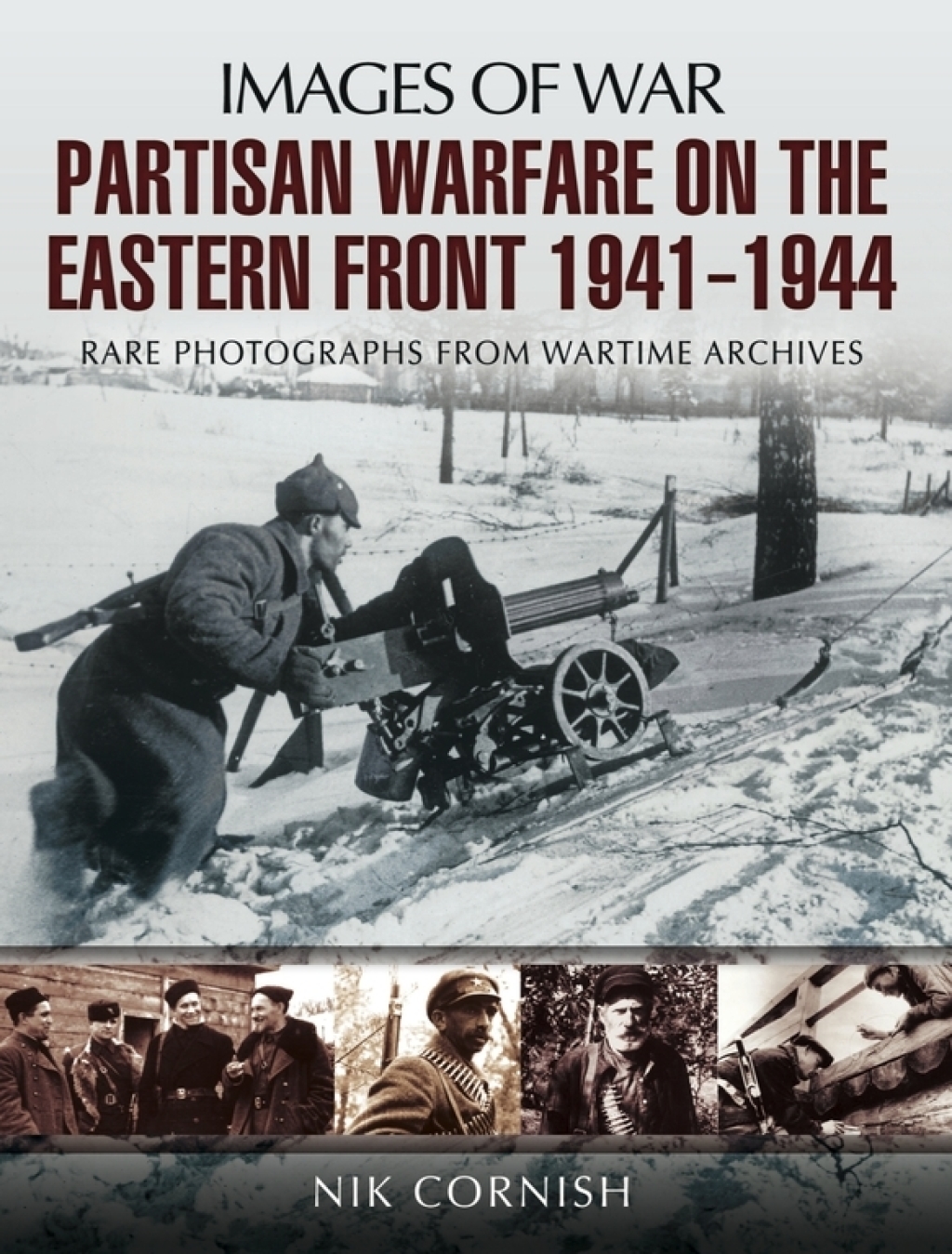 Partisan Warfare on the Eastern Front, 1941–1944 Rare Photographs From Wartime Archives