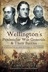 صورة الغلاف: Wellington's Peninsular War Generals & Their Battles 9781848840614