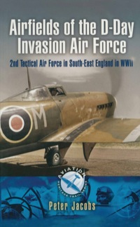 Cover image: Airfields of the D-Day Invasion Air Force: 2nd Tactical Air Force in South-East England in WWII 9781844159000