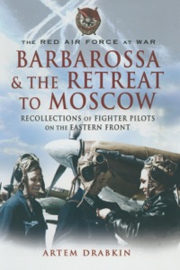 Cover image: Barbarossa and the Retreat to Moscow: Recollections of Soviet Fighter Pilots on the Eastern Front 9781844155637