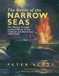 Imagen de portada: The Battle of the Narrow Seas: The History of Light Coastal Forces in the Channel and North Sea 1939-1945 9781848320352