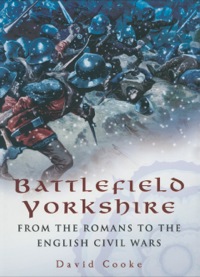 صورة الغلاف: Battlefield Yorkshire: From the Romans to the English Civil Wars 9781526784315