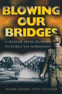 Titelbild: Blowing Our Bridges: A Memoir From Dunkirk To Korea Via Normandy 9781844150519