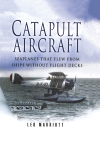 表紙画像: Catapult Aircraft: Seaplanes That Flew From Ships Without Flight Decks 9781844154197