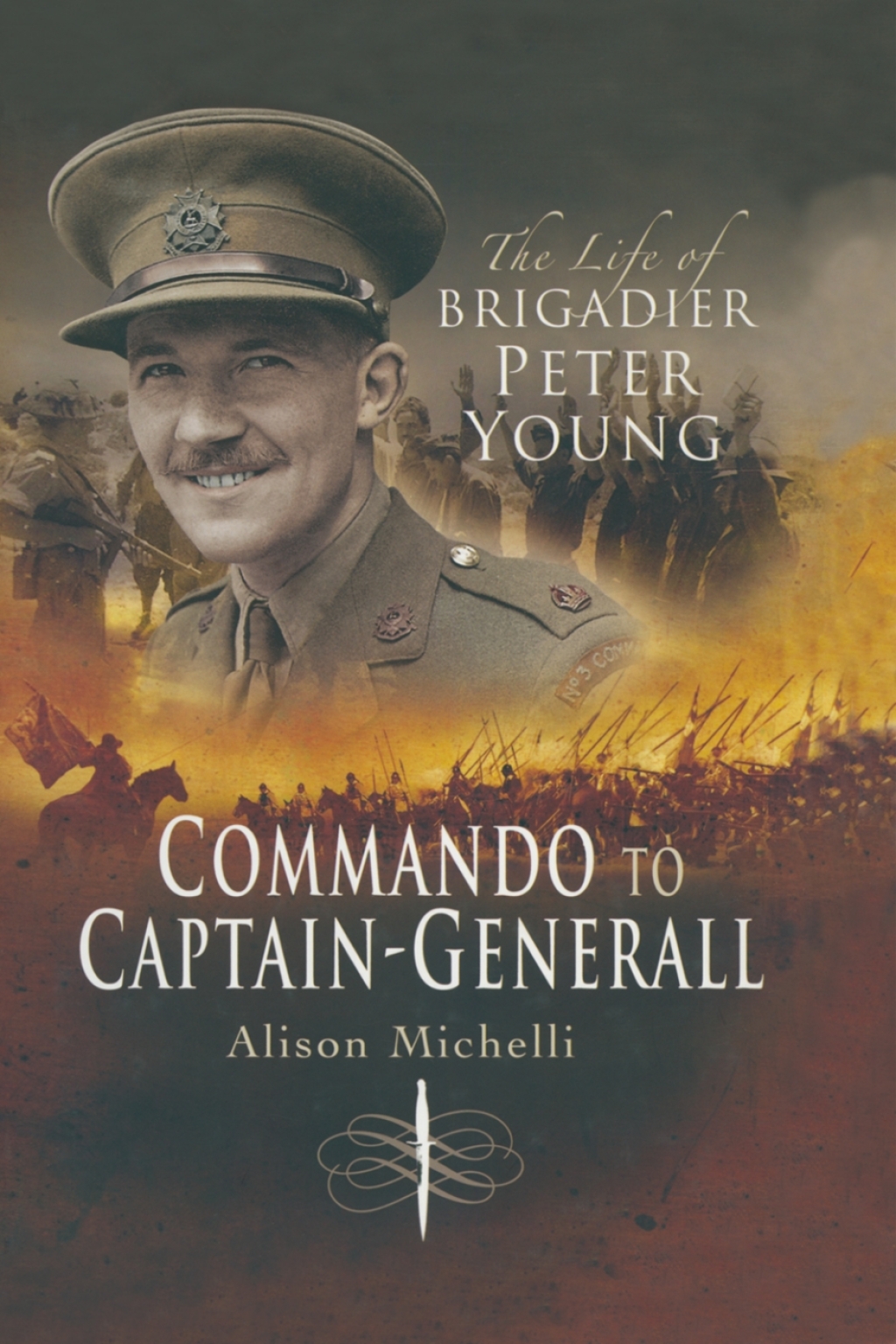 Commando to Captain-Generall The Life of Brigadier Peter Young
