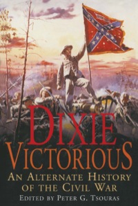 Imagen de portada: Dixie Victorious: An Alternate history of the Civil War 9781848326330