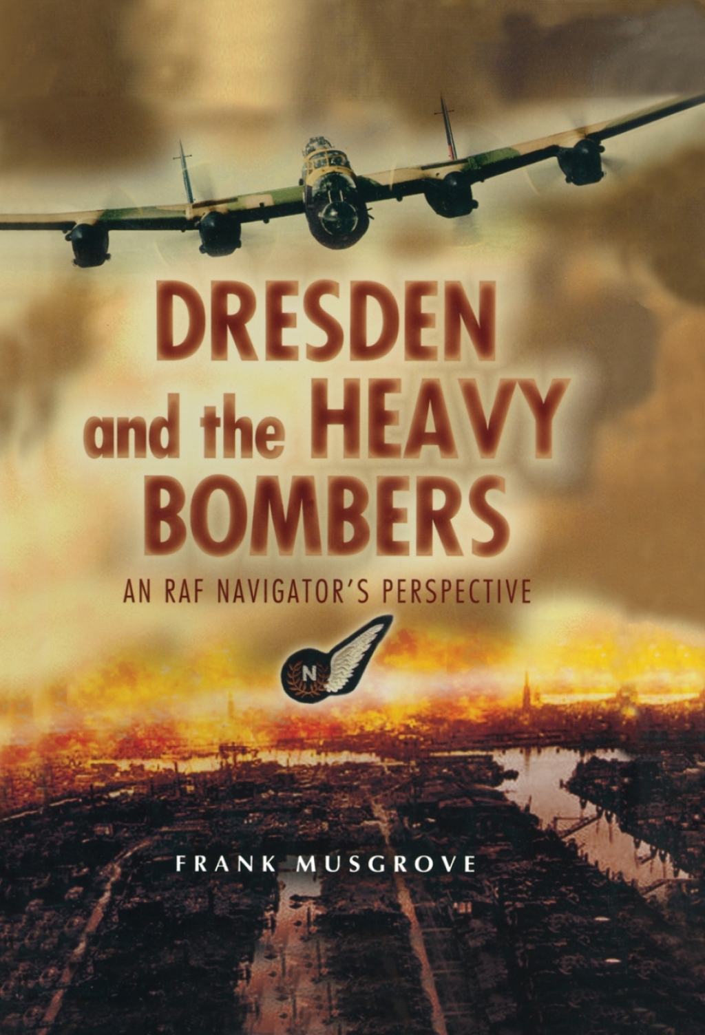 Dresden and the Heavy Bombers: An RAF Navigator’s Perspective