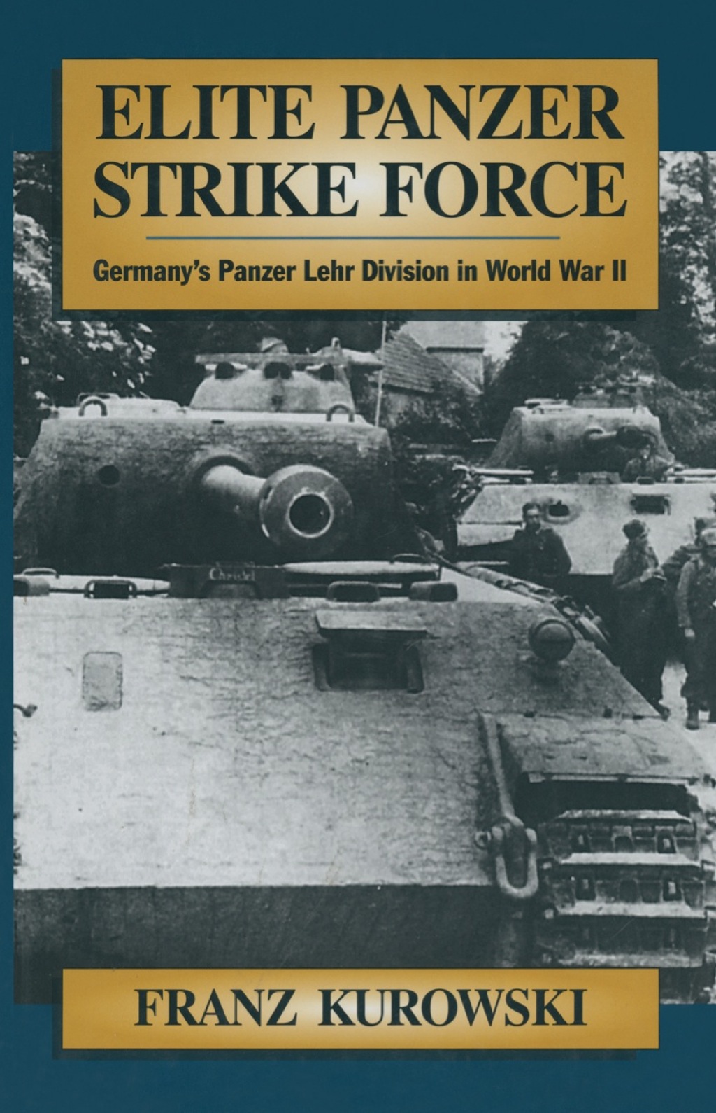 Elite Panzer Strike Force: Germany’s Panzer Lehr Division in World War II