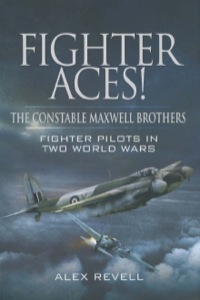表紙画像: Fighter Aces!: The Constable Maxwell Brothers – Fighter Pilots in Two World Wars 9781848841772