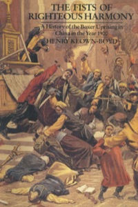表紙画像: The Fists of Righteous Harmony: A History of the Boxer Uprising in China in the Year 1900 9780850524031