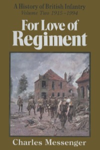 Omslagafbeelding: A History of British Infantry: For Love of Regiment, Volume 2, 1915-1994 9780850524222