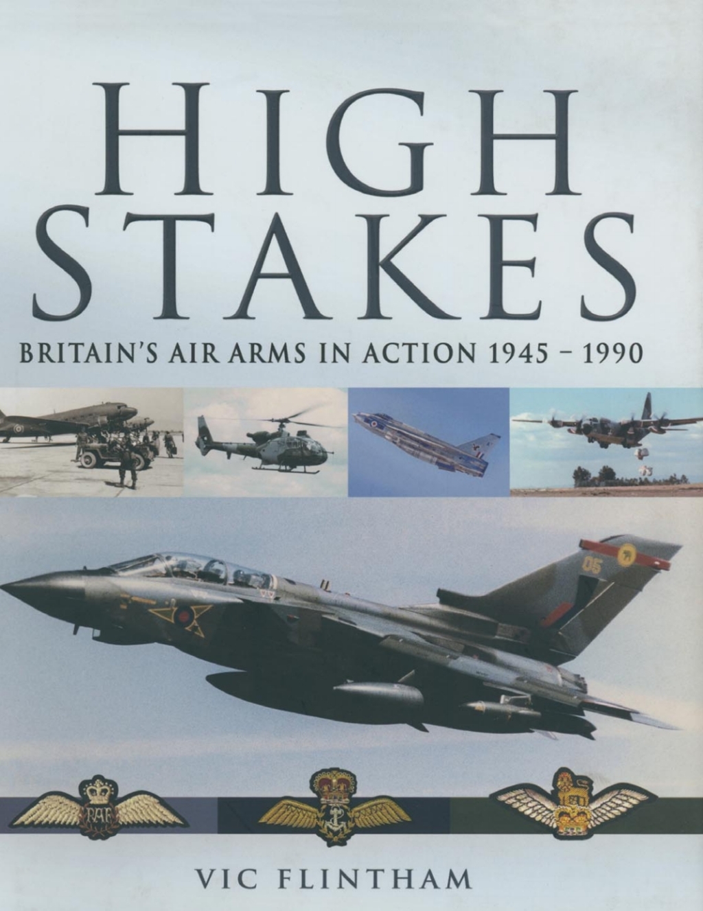 High Stakes Britain’s Air Arms in Action, 1945–1990
