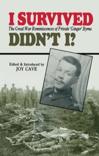 صورة الغلاف: I Survived, Didn't I?: The Great War Reminiscences of Private 'Ginger' Byrne 9780850522921