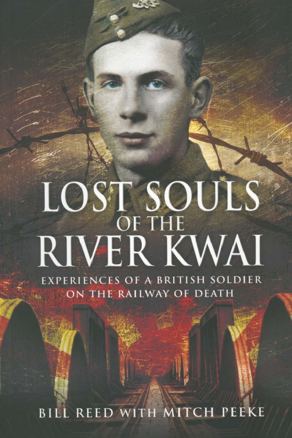 Lost Souls of the River Kwai Experiences of a British Soldier on the Railway of Death
