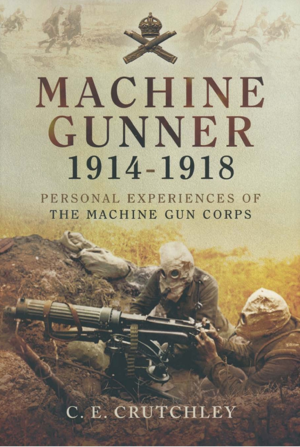 Machine Gunner, 1914–18 Personal Experiences of the Machine Gun Corps