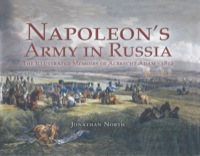 صورة الغلاف: Napoleon’s Army in Russia: The Illustrated Memoirs of Albrecht Adam, 1812 9781844151615