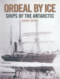 Cover image: Ordeal by Ice: Ships of the Antarctic 9781848321168