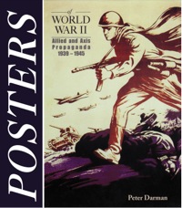表紙画像: Posters of World War II: Allied and Axis Propoganda 1939 - 1945 9781848844339