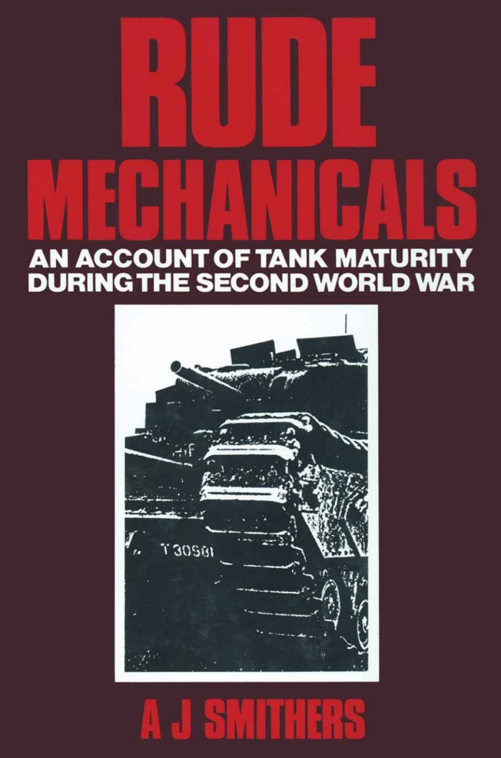 Rude Mechanicals An Account of Tank Maturity during the Second World War