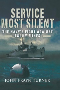 Cover image: Service Most Silent: The Navy’s Fight Against Enemy Mines 9781844157266