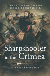 صورة الغلاف: Sharpshooter in the Crimea: The Letters of the Captain Gerald Goodlake VC 1854-56 9781844152377