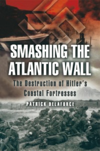 Imagen de portada: Smashing the Atlantic Wall: The Destruction of Hitler’s Coastal Fortresses 9781844153718