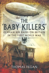 Imagen de portada: The Baby Killers: German Air Raids on Britain in the First World War 9781781592038