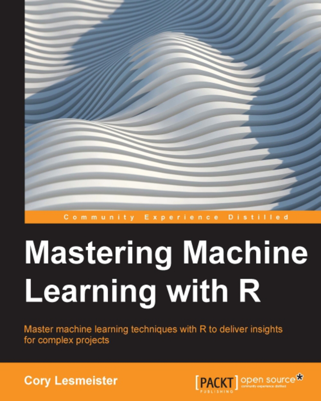 Mastering Machine Learning with R 1st Edition