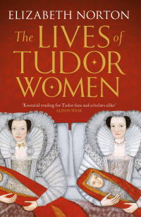 صورة الغلاف: The Lives of Tudor Women 1st edition 9781784081768