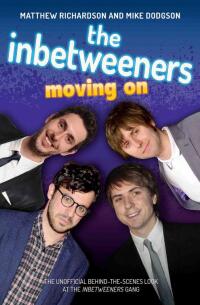 Imagen de portada: The Inbetweeners - Moving On - The Unofficial Behind-the-Scenes Look at The Inbetweeners Gang 9781782199854