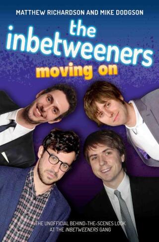 Cover image: The Inbetweeners - Moving On - The Unofficial Behind-the-Scenes Look at The Inbetweeners Gang 9781782199854
