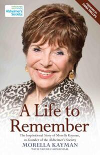 Cover image: A Life to Remember - The Inspirational Story of Morella Kayman, Co-Founder of the Alzheimer's Society 9781782199885