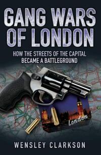 صورة الغلاف: Gang Wars of London - How the Streets of the Capital Became a Battleground 9781844548316