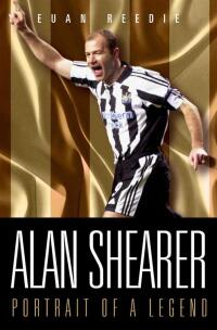 Cover image: Alan Shearer: Portrait Of A Legend - Captain Fantastic 9781844543908
