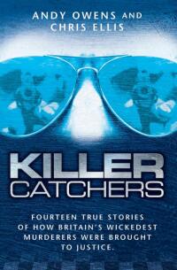 Omslagafbeelding: Killer Catchers - Fourteen True Stories of How Britain's Wickedest Murderers Were Brought to Justice 9781844545032