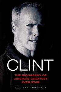 Cover image: Clint Eastwood - The Biography of Cinema's Greatest Ever Star 9781844544462
