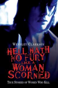 Imagen de portada: Hell Hath No Fury Like a Woman Scorned - True Stories of Women Who Kill 9781844548477