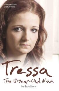 Titelbild: Tressa - The 12-Year-Old Mum: My True Story 9781784183769