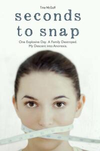 Cover image: Seconds to Snap - One Explosive Day. A Family Destroyed. My Descent into Anorexia. 9781784183820