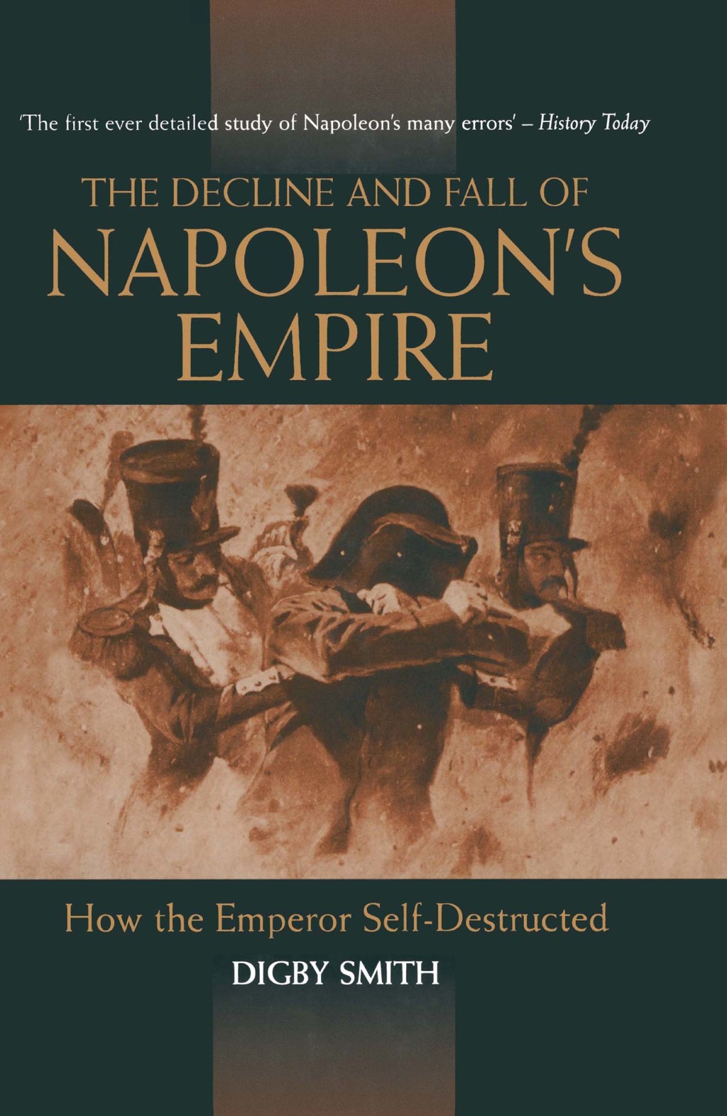 Decline and Fall of Napoleon’s Empire How the Emperor Self-Destructed