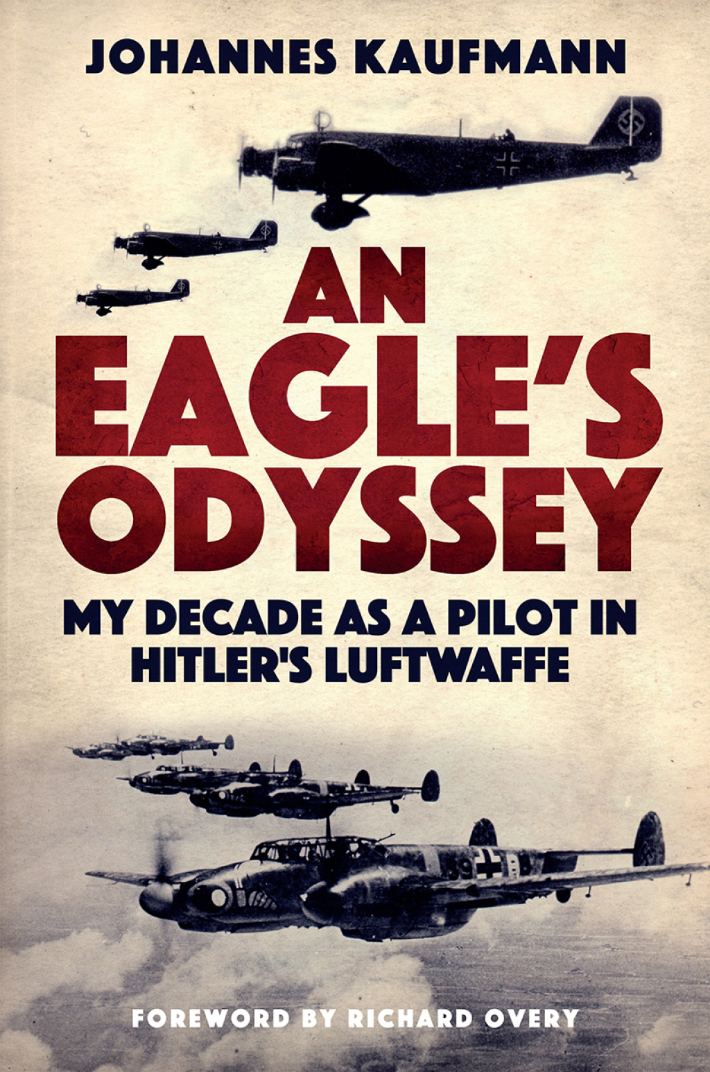 An Eagle’s Odyssey My Decade as a Pilot in Hitler’s Luftwaffe