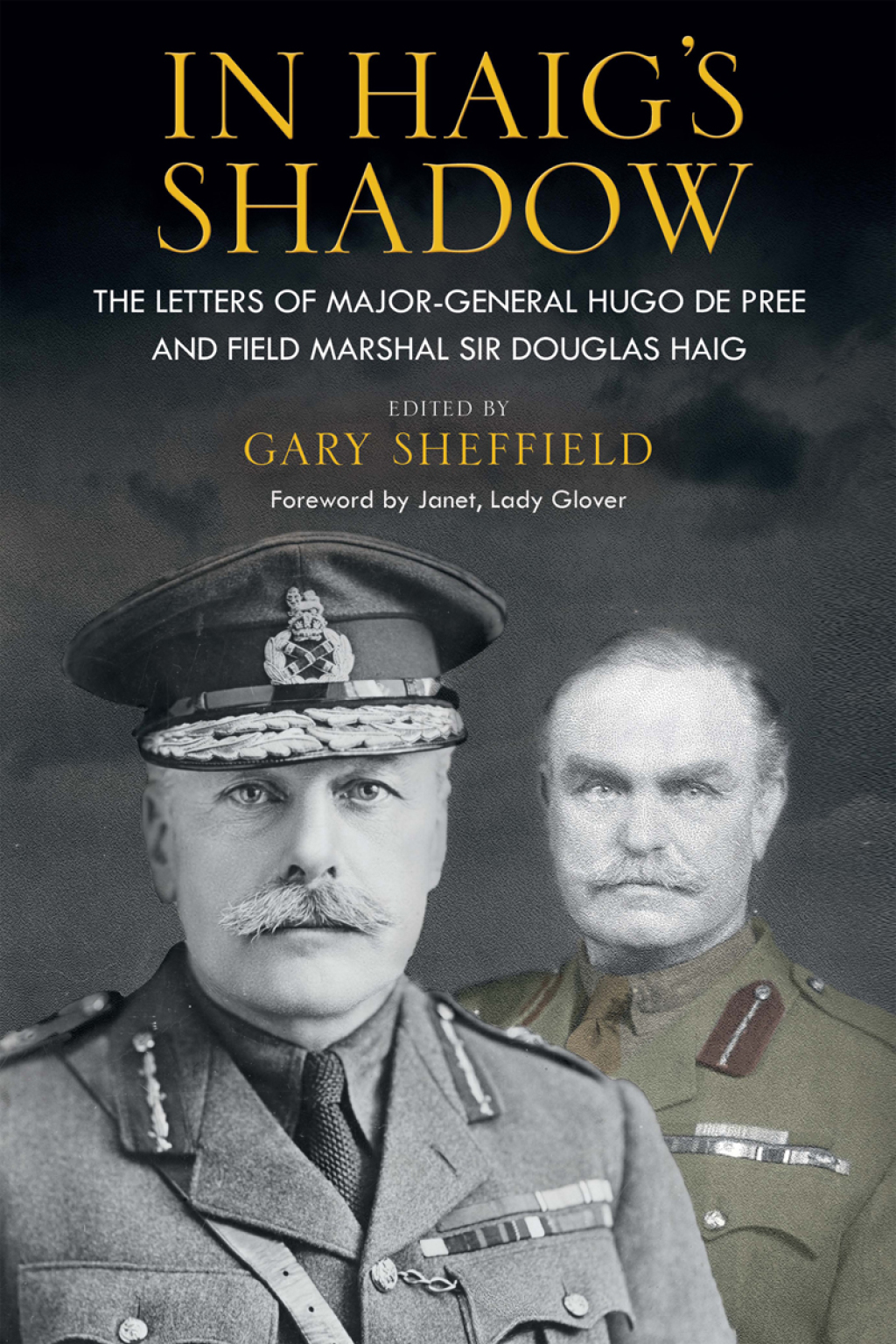 In Haig’s Shadow The Letters of Brigadier-General Hugo De Pree and Field-Marshal Sir Douglas Haig