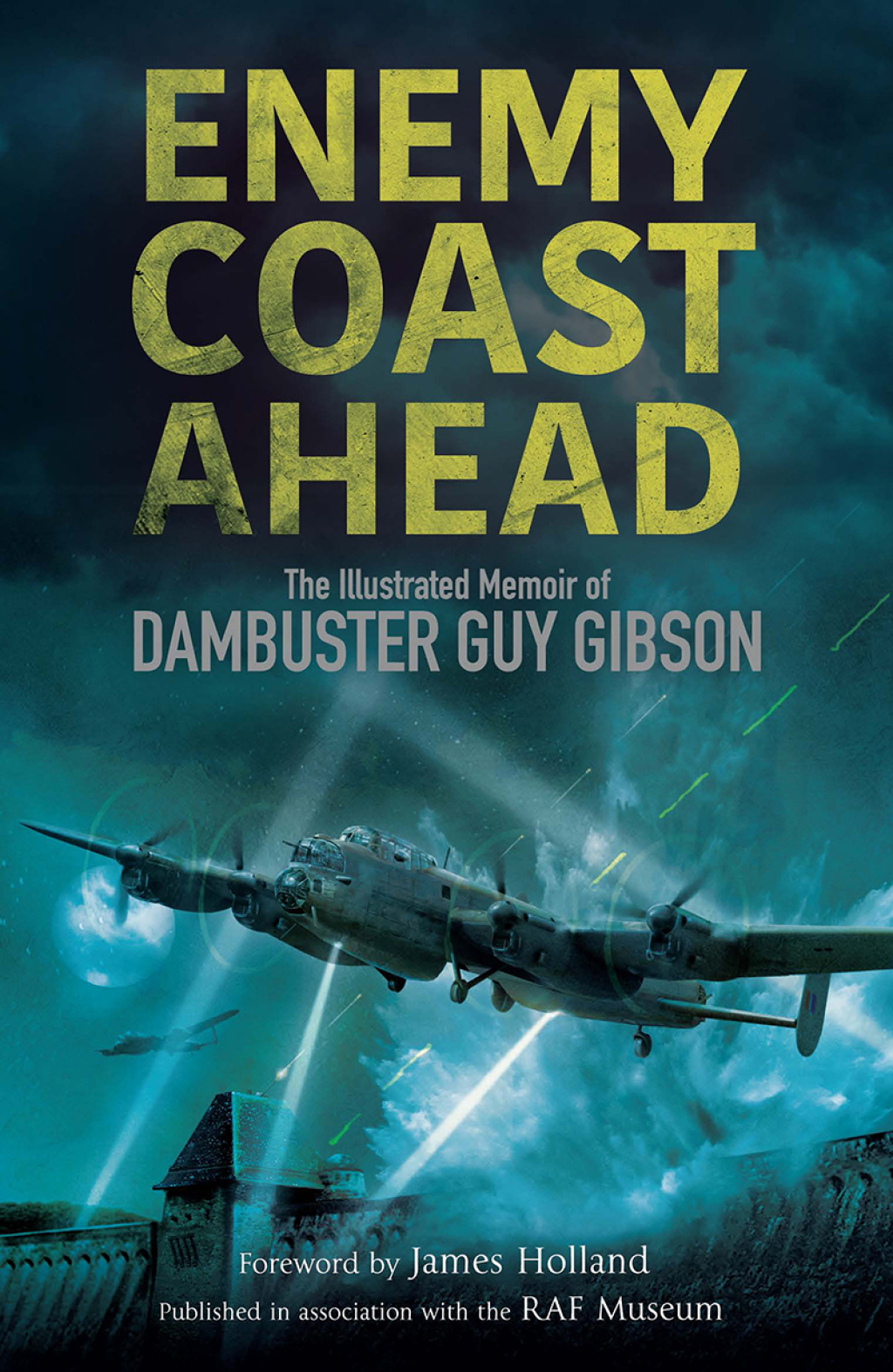 Enemy Coast Ahead The Illustrated Memoir of Dambuster Guy Gibson