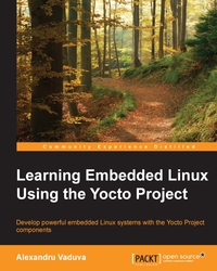 صورة الغلاف: Learning Embedded Linux Using the Yocto Project 1st edition 9781784397395