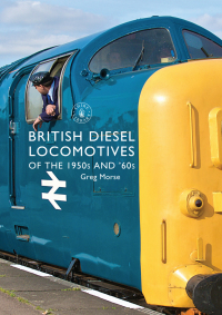 Cover image: British Diesel Locomotives of the 1950s and ‘60s 1st edition 9781784420338