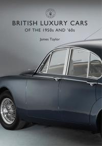 Immagine di copertina: British Luxury Cars of the 1950s and ’60s 1st edition 9781784420642