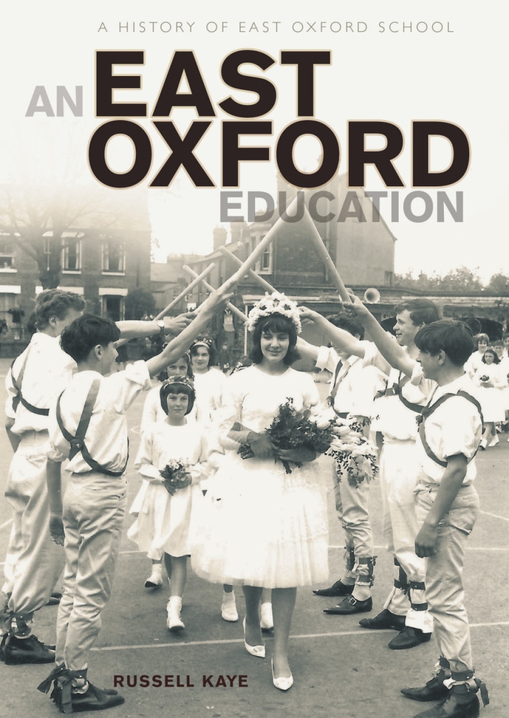 An East Oxford Education A history of East Oxford School 1st Edition