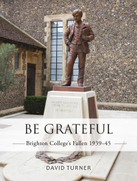 Cover image: Be Grateful: Brighton College's Fallen 1939–45 1st edition 9781784423674