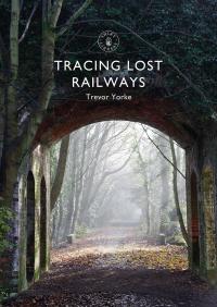 Cover image: Tracing Lost Railways 1st edition 9781784423711