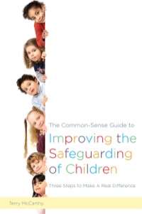 Cover image: The Common-Sense Guide to Improving the Safeguarding of Children 9781849056212